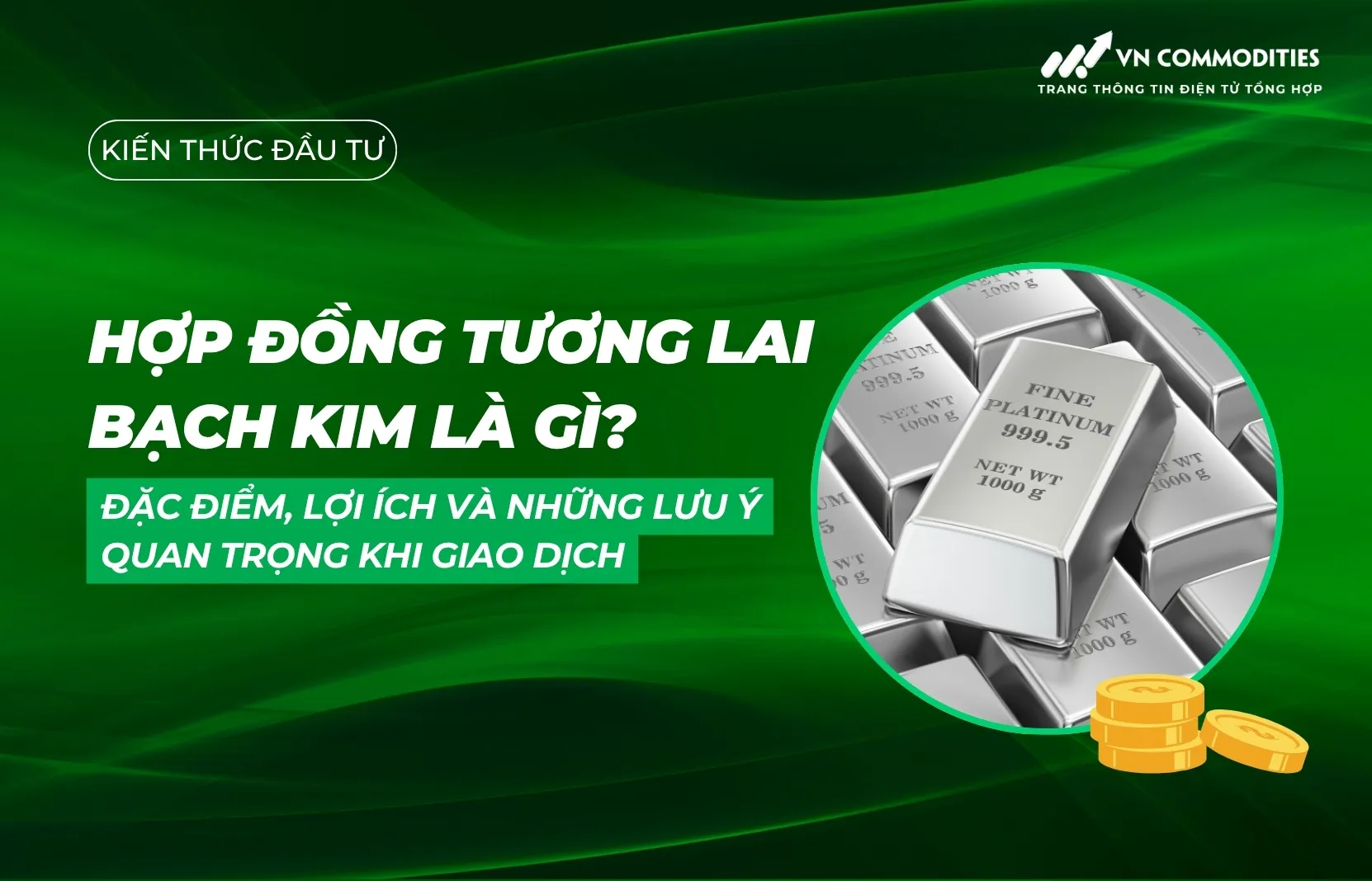 Hợp đồng tương lai bạch kim là gì? Đặc điểm, lợi ích và những lưu ý quan trọng khi giao dịch